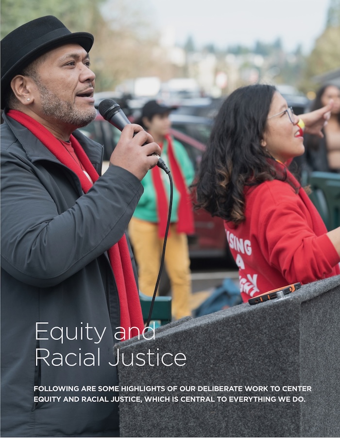 Equity and Racial Justice  Following are some highlights of our deliberate work to center equity and racial justice, which is central to everything we do.